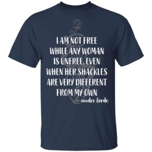 I'm Not Free While Any Woman Is Unfree Shirt
