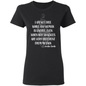 I'm Not Free While Any Woman Is Unfree Shirt