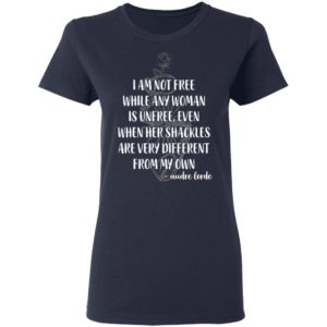I'm Not Free While Any Woman Is Unfree Shirt