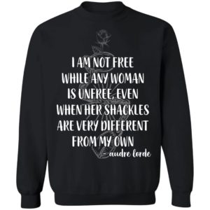 I'm Not Free While Any Woman Is Unfree Shirt