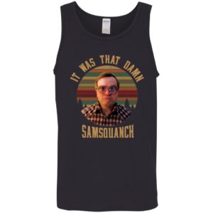 It was That Damn Samsquanch Bubbles Trailer Park Boys Tank Top