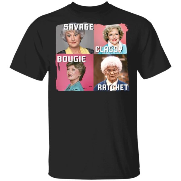 The Golden Girl Savage Classy Bougie Ratchet Shirt