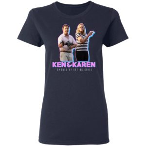 Ken And Karen Should've Let Us Grill Shirt