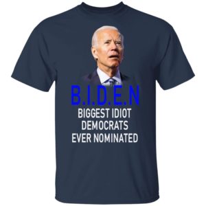 Biden Idiot Biggest Idiot Democrats Ever Nominated Shirt