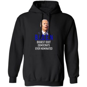 Biden Idiot Biggest Idiot Democrats Ever Nominated Shirt