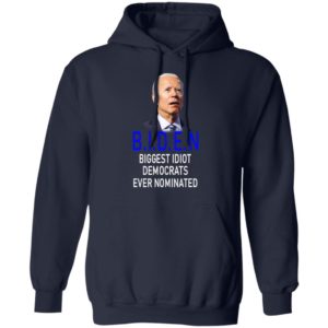 Biden Idiot Biggest Idiot Democrats Ever Nominated Shirt