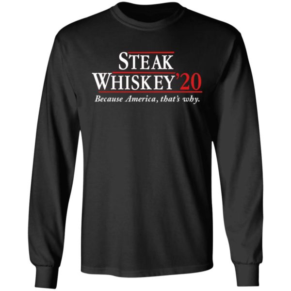 Steak Whiskey’20 Because America, That’s Why Shirt