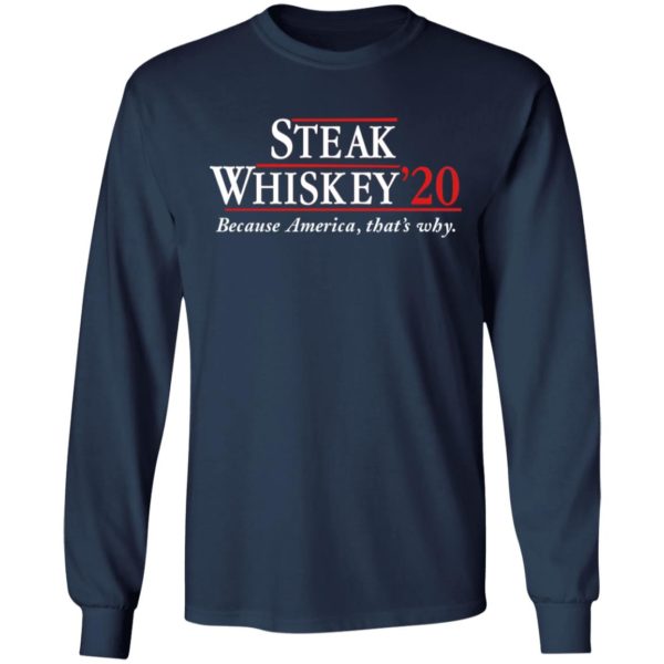 Steak Whiskey’20 Because America, That’s Why Shirt