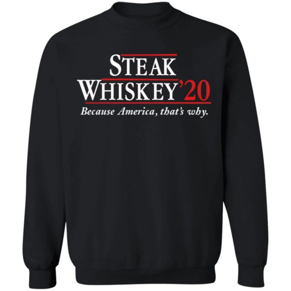 Steak Whiskey’20 Because America, That’s Why Shirt