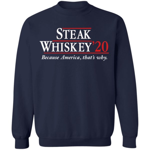 Steak Whiskey’20 Because America, That’s Why Shirt