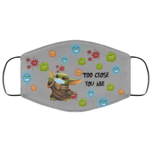 Baby Yoda Too Close You Are Face Mask