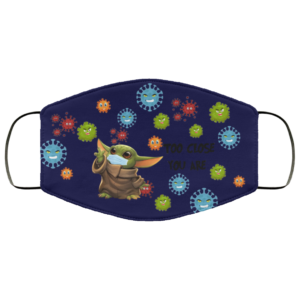 Baby Yoda Too Close You Are Face Mask