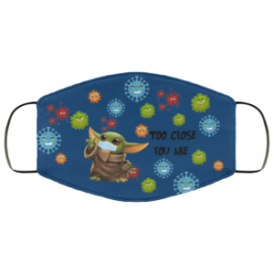 Baby Yoda Too Close You Are Face Mask