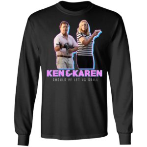 Ken And Karen Should've Let Us Grill Shirt