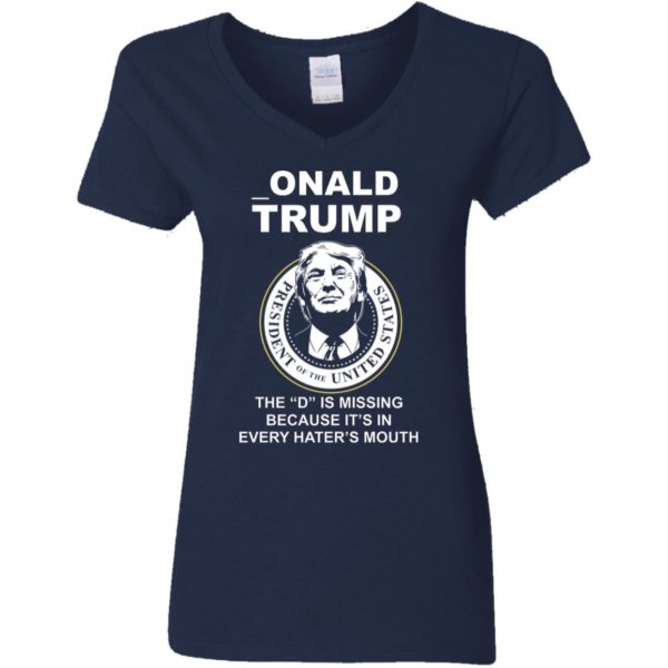 Donal Trump The "D" Is Missing Because It Is In Hater's Mouth Shirt