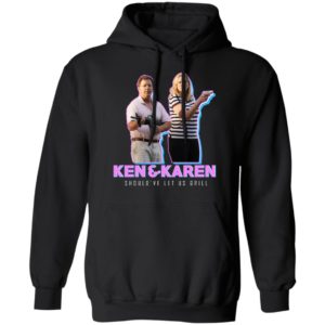 Ken And Karen Should've Let Us Grill Shirt