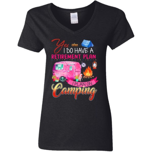 Yes I Do Have A Retirement Plan I Plan On Camping Shirt