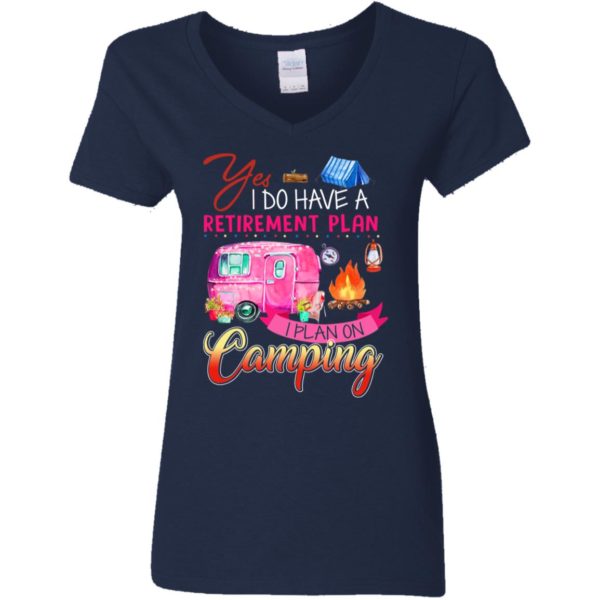 Yes I Do Have A Retirement Plan I Plan On Camping Shirt