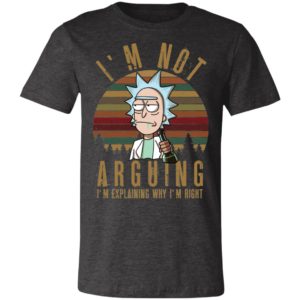 Rick And Morty Vintage I'm Not Arguing I'm Explaining Why I'm Right Shirt