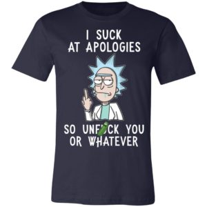 Rick And Morty I Suck At Apologies So Unfuck You Or Whatever Shirt