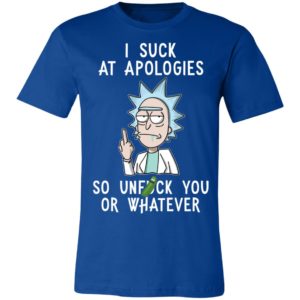 Rick And Morty I Suck At Apologies So Unfuck You Or Whatever Shirt