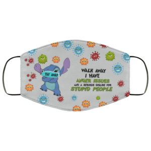 Stay Away Walk Away I Have Anger Issues And A Serious Dislike For Stupid People Stich Face Mask