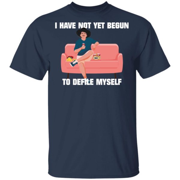 I Have Not Yet Begun To Defile Myself Shirt