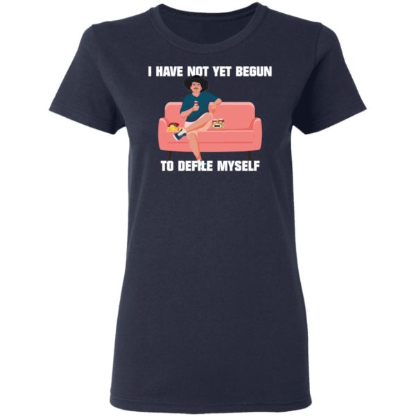 I Have Not Yet Begun To Defile Myself Shirt