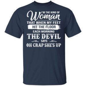 The Woman Each Morning The Devil Says Oh Crap She's Up Shirt