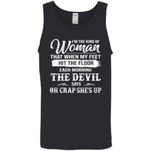 The Woman Each Morning The Devil Says Oh Crap She's Up Shirt