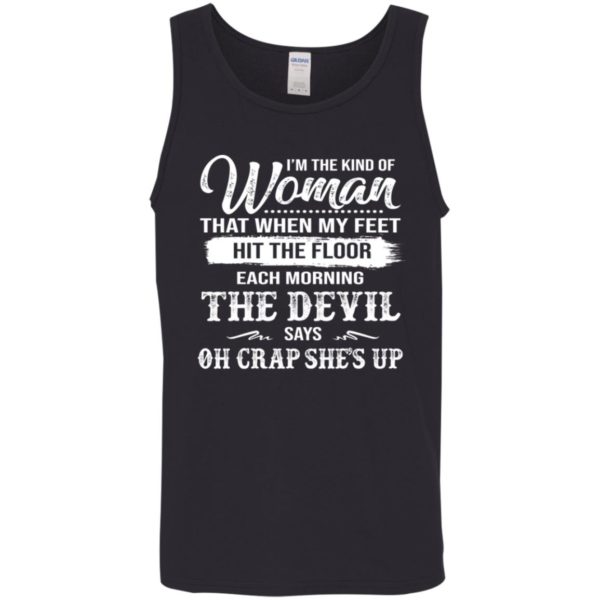 The Woman Each Morning The Devil Says Oh Crap She's Up Shirt