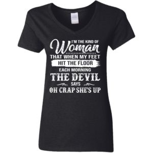 The Woman Each Morning The Devil Says Oh Crap She's Up Shirt