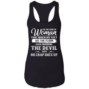 The Woman Each Morning The Devil Says Oh Crap She's Up Shirt