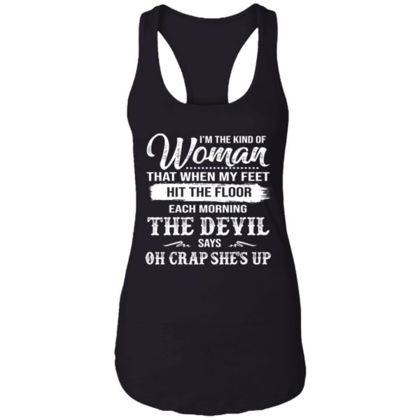 The Woman Each Morning The Devil Says Oh Crap She's Up Shirt