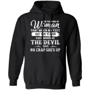 The Woman Each Morning The Devil Says Oh Crap She's Up Shirt