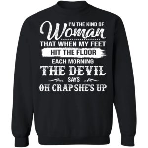 The Woman Each Morning The Devil Says Oh Crap She's Up Shirt