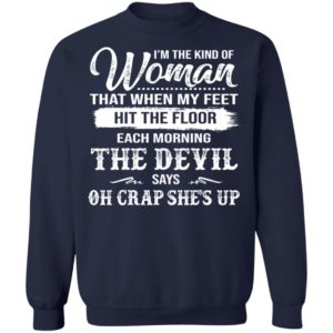 The Woman Each Morning The Devil Says Oh Crap She's Up Shirt