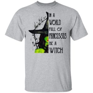In A World Full Of Princesses Be A Witch Shirt