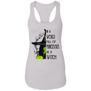 In A World Full Of Princesses Be A Witch Shirt