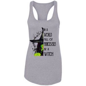 In A World Full Of Princesses Be A Witch Shirt