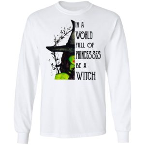 In A World Full Of Princesses Be A Witch Shirt
