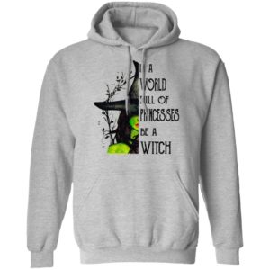 In A World Full Of Princesses Be A Witch Shirt