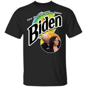 The Quicker Sniffer Upper Biden Shirt