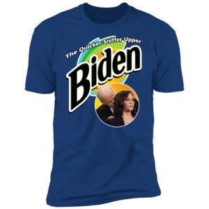 The Quicker Sniffer Upper Biden Shirt