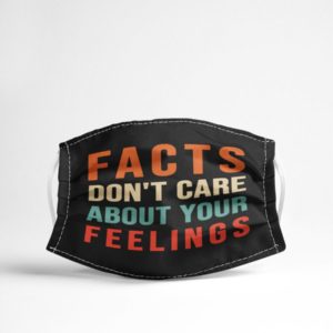 Facts Don't Care About Your Feelings Face Mask image Facts Don't Care About Your Feelings Face Mask