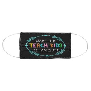 Wake Up Teach Kids Be Awesome Face Mask image Wake Up Teach Kids Be Awesome Face Mask