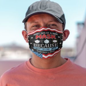 I Wear A Mask Because I Want To Live Until November 3 2020 Face Mask image I Wear A Mask Because I Want To Live Until November 3 2020 Face Mask