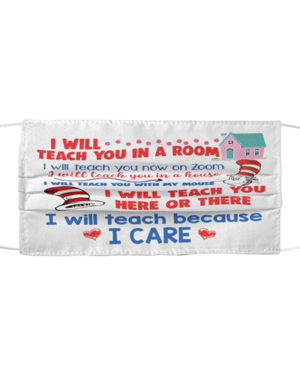 I Will Teach You In A Room I Will teach Because I Care Face Mask