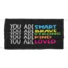 You Are Smart,You Are Brave,You Are Strong,You Are Kind,You Are Loved Face Mask