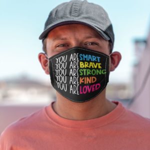 You Are Smart,You Are Brave,You Are Strong,You Are Kind,You Are Loved Face Mask